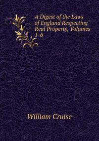 A Digest of the Laws of England Respecting Real Property, Volumes 1-6