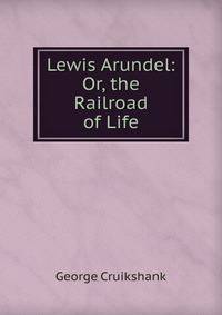 Lewis Arundel: Or, the Railroad of Life