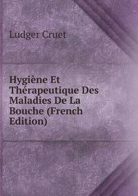 Hygiene Et Therapeutique Des Maladies De La Bouche (French Edition)