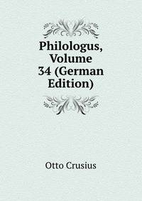 Philologus, Volume 34 (German Edition)