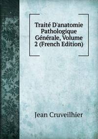 Trait? D'anatomie Pathologique G?n?rale, Volume 2 (French Edition)