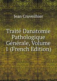 Traite Danatomie Pathologique Generale, Volume 1 (French Edition)