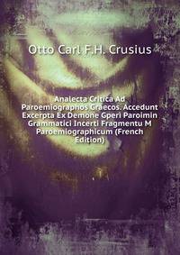 Analecta Critica Ad Paroemiographos Graecos. Accedunt Excerpta Ex Demone Gperi Paroimin Grammatici Incerti Fragmentu M Paroemiographicum (French Edition)