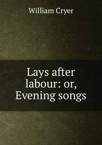 Lays after labour: or, Evening songs
