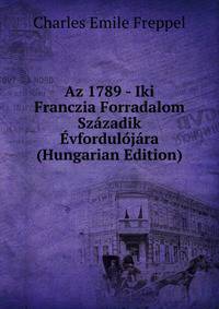 Az 1789 - Iki Franczia Forradalom Szazadik Evfordulojara (Hungarian Edition)