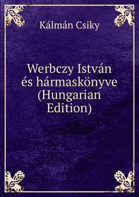 Werbczy Istvan es harmaskonyve (Hungarian Edition)
