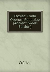 Ctesiae Cnidii Operum Reliquiae (Ancient Greek Edition)