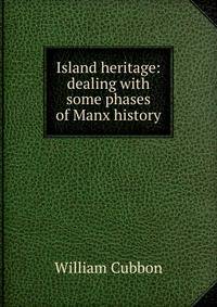 Island heritage: dealing with some phases of Manx history