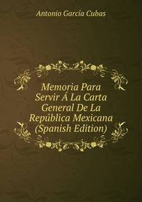 Memoria Para Servir A La Carta General De La Republica Mexicana (Spanish Edition)