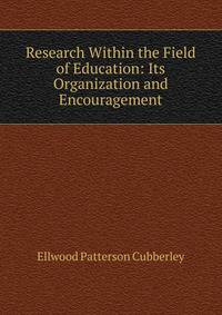 Research Within the Field of Education: Its Organization and Encouragement