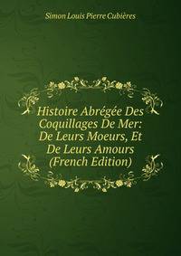 Histoire Abregee Des Coquillages De Mer: De Leurs Moeurs, Et De Leurs Amours (French Edition)