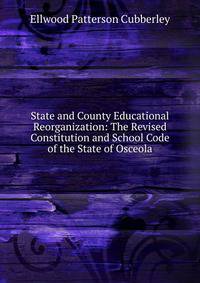 State and County Educational Reorganization: The Revised Constitution and School Code of the State of Osceola