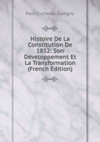 Histoire De La Constitution De 1852: Son Developpement Et La Transformation (French Edition)