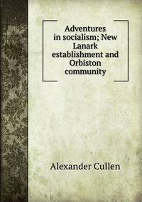 Adventures in socialism; New Lanark establishment and Orbiston community