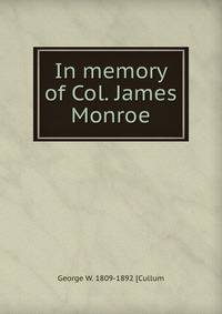 In memory of Col. James Monroe