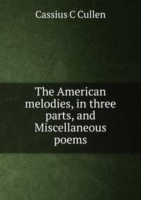 The American melodies, in three parts, and Miscellaneous poems