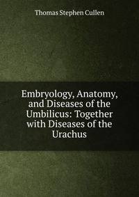 Embryology, Anatomy, and Diseases of the Umbilicus: Together with Diseases of the Urachus