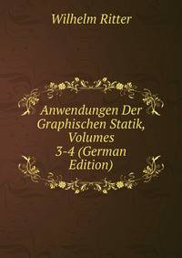 Anwendungen Der Graphischen Statik, Volumes 3-4 (German Edition)