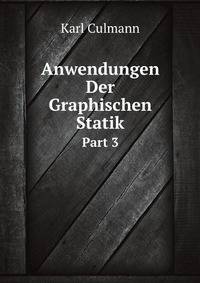 Anwendungen Der Graphischen Statik, Part 3 (German Edition)
