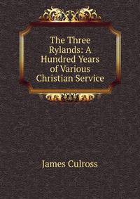 The Three Rylands: A Hundred Years of Various Christian Service