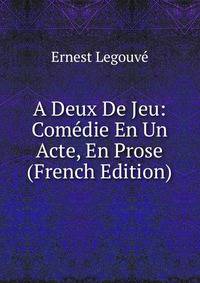 A Deux De Jeu: Comedie En Un Acte, En Prose (French Edition)