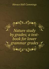 Nature study by grades; a text-book for lower grammar grades
