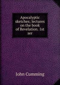 Apocalyptic sketches; lectures on the book of Revelation. 1st ser