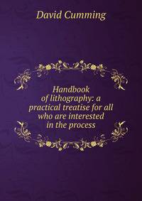 Handbook of lithography: a practical treatise for all who are interested in the process