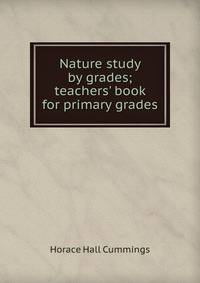 Nature study by grades; teachers' book for primary grades