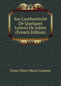Sur L'authenticit? De Quelques Lettres De Julien (French Edition)