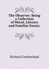 The Observer: Being a Collection of Moral, Literary and Familiar Essays. .