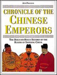 Chronicle of the Chinese Emperors: The Reign-by-Reign Record of the Rulers of Imperial China