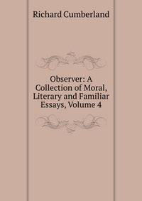 Observer: A Collection of Moral, Literary and Familiar Essays, Volume 4