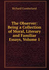 The Observer: Being a Collection of Moral, Literary and Familiar Essays, Volume 1