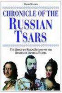 Chronicle of the Russian Tsars. The Reign-by-Reign Record of the Rulers of Imperial Russia