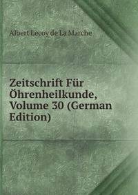 Zeitschrift Fur Ohrenheilkunde, Volume 30 (German Edition)