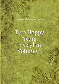 Two Happy Years in Ceylon, Volume 1