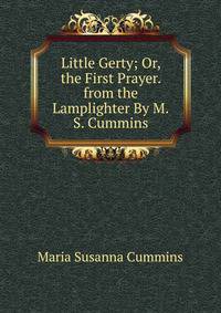Little Gerty; Or, the First Prayer. from the Lamplighter By M.S. Cummins.
