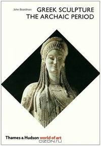 Greek Sculpture: The Archaic Period (World of Art)