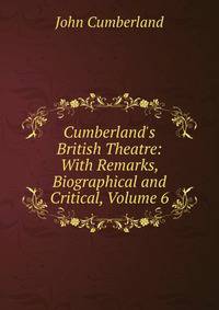 Cumberland's British Theatre: With Remarks, Biographical and Critical, Volume 6