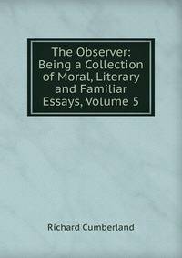The Observer: Being a Collection of Moral, Literary and Familiar Essays, Volume 5