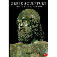 Greek Sculpture: The Classical Period (World of Art)