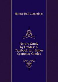 Nature Study by Grades: A Textbook for Higher Grammar Grades