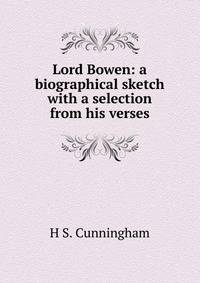 Lord Bowen: a biographical sketch with a selection from his verses