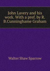 John Lavery and his work. With a pref. by R.B.Cunninghame Graham