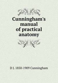 Cunningham's manual of practical anatomy