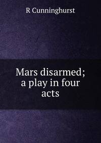 Mars disarmed; a play in four acts