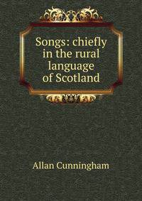 Songs: chiefly in the rural language of Scotland