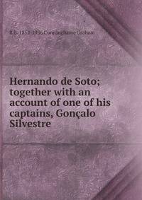 Hernando de Soto; together with an account of one of his captains, Goncalo Silvestre