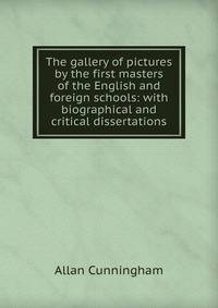 The gallery of pictures by the first masters of the English and foreign schools: with biographical and critical dissertations